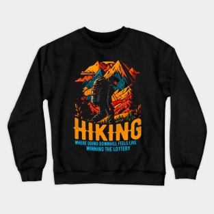 Hiking: Where going downhill feels like winning the lottery Funny Crewneck Sweatshirt